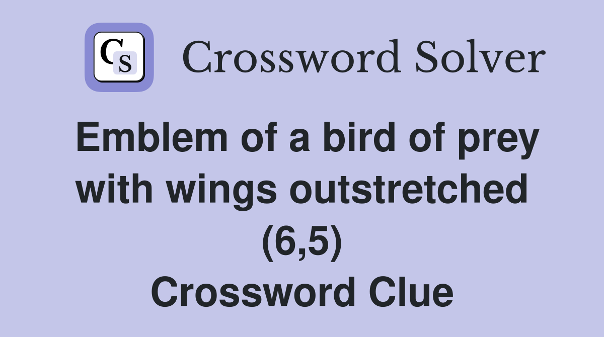 Emblem of a bird of prey with wings outstretched (6,5) - Crossword Clue